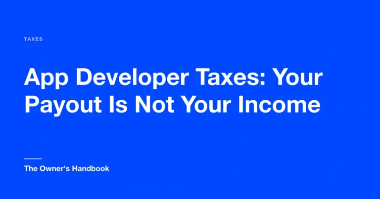App Developer Taxes: Your Payout Is Not Your Income
