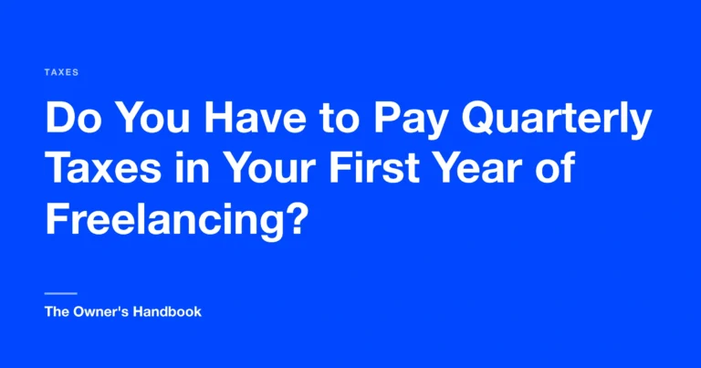 Do You Have to Pay Quarterly Taxes in Your First Year of Freelancing?